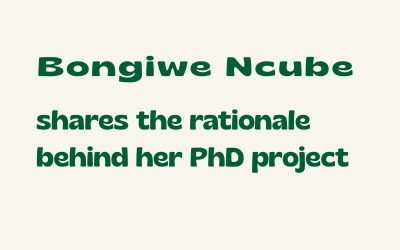 Bongiwe Ncube shares the rationale behind her PhD project